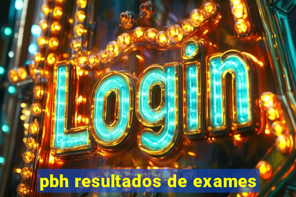 pbh resultados de exames